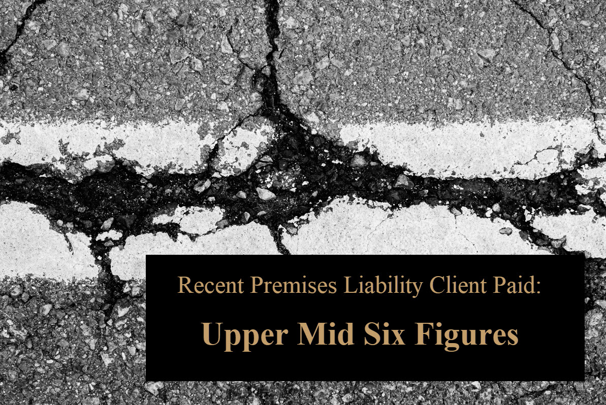 Recent Premises Liability Client Paid Mid Upper Six Figures 0424